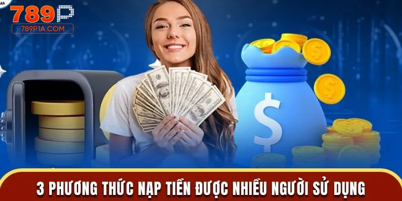 Nạp – rút tiền tại 789P cực nhanh và tiện lợi