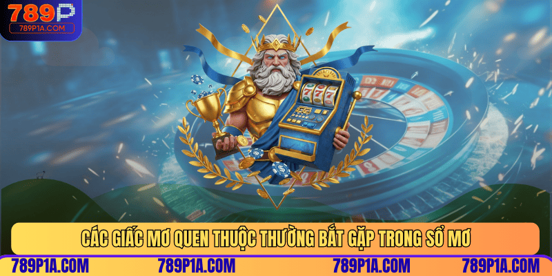 Các giấc mơ quen thuộc thường bắt gặp trong sổ mơ