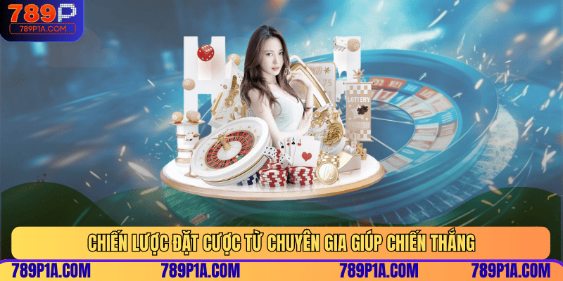 Chiến lược đặt cược từ chuyên gia giúp chiến thắng