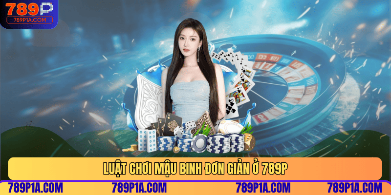 Luật chơi mậu binh đơn giản ở 789P