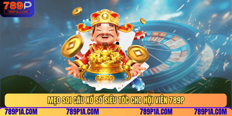 Mẹo soi cầu xổ số siêu tốc cho hội viên 789P