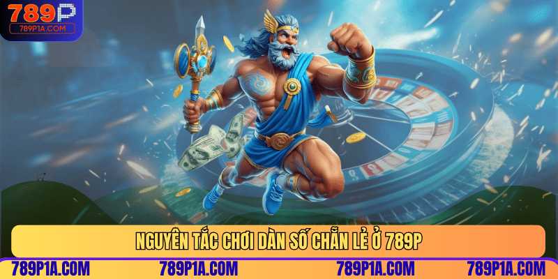 Nguyên tắc chơi dàn số chẵn lẻ ở 789P