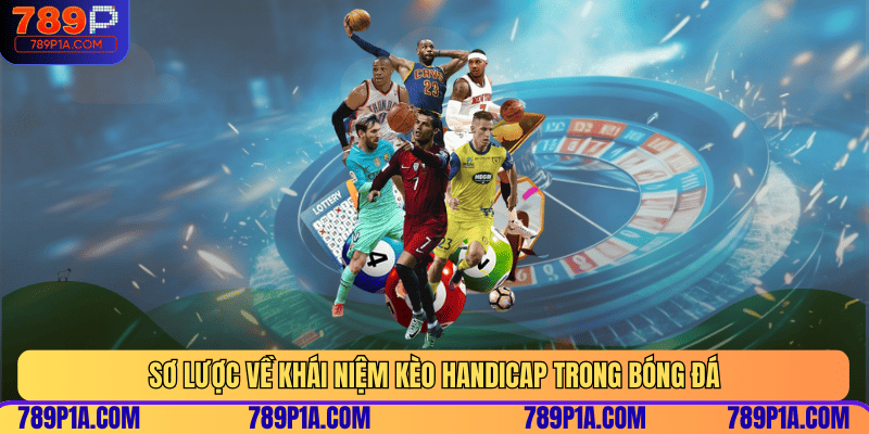Sơ lược về khái niệm kèo Handicap trong bóng đá
